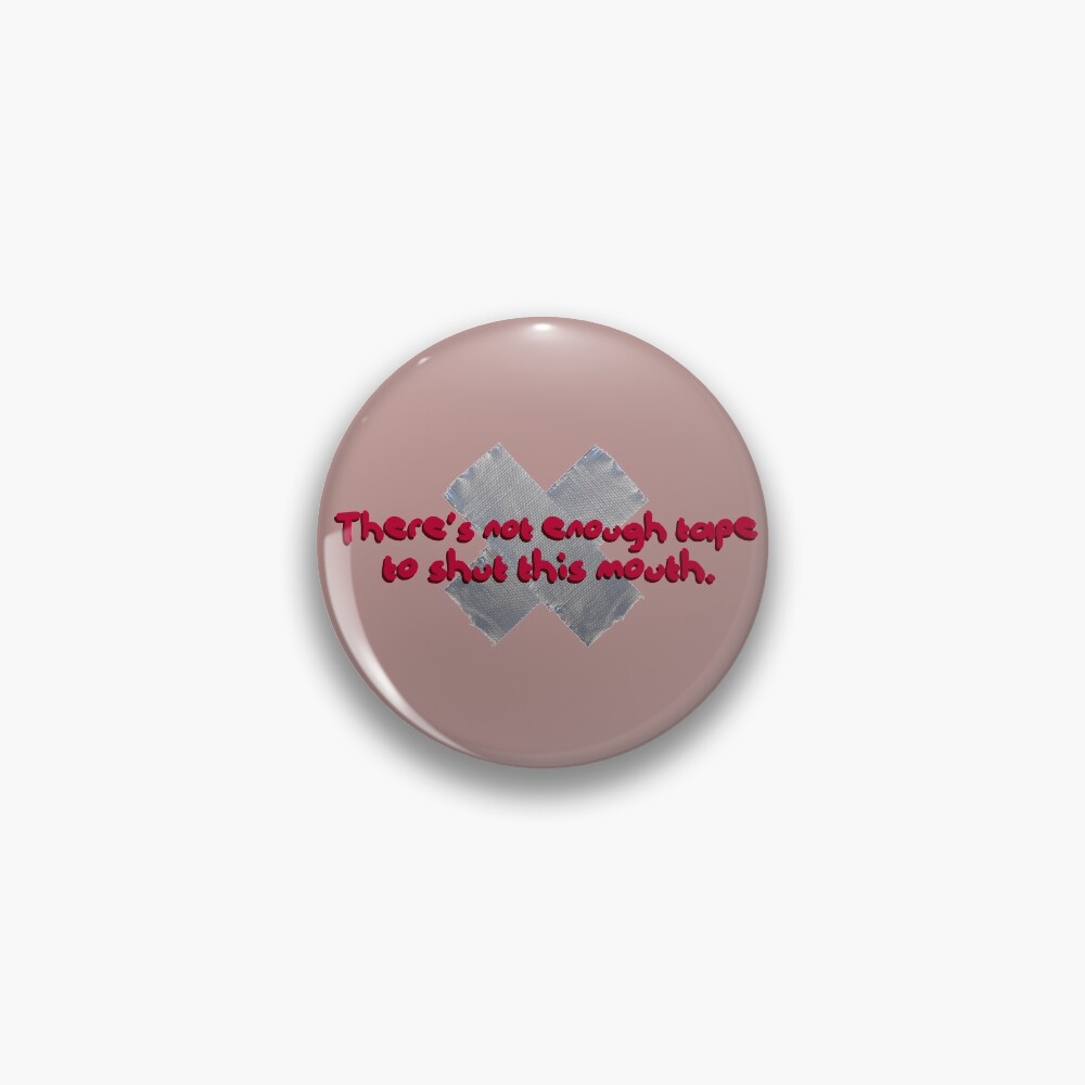 Not Enough Tape To Shut This Mouth - P!nk Design Pin