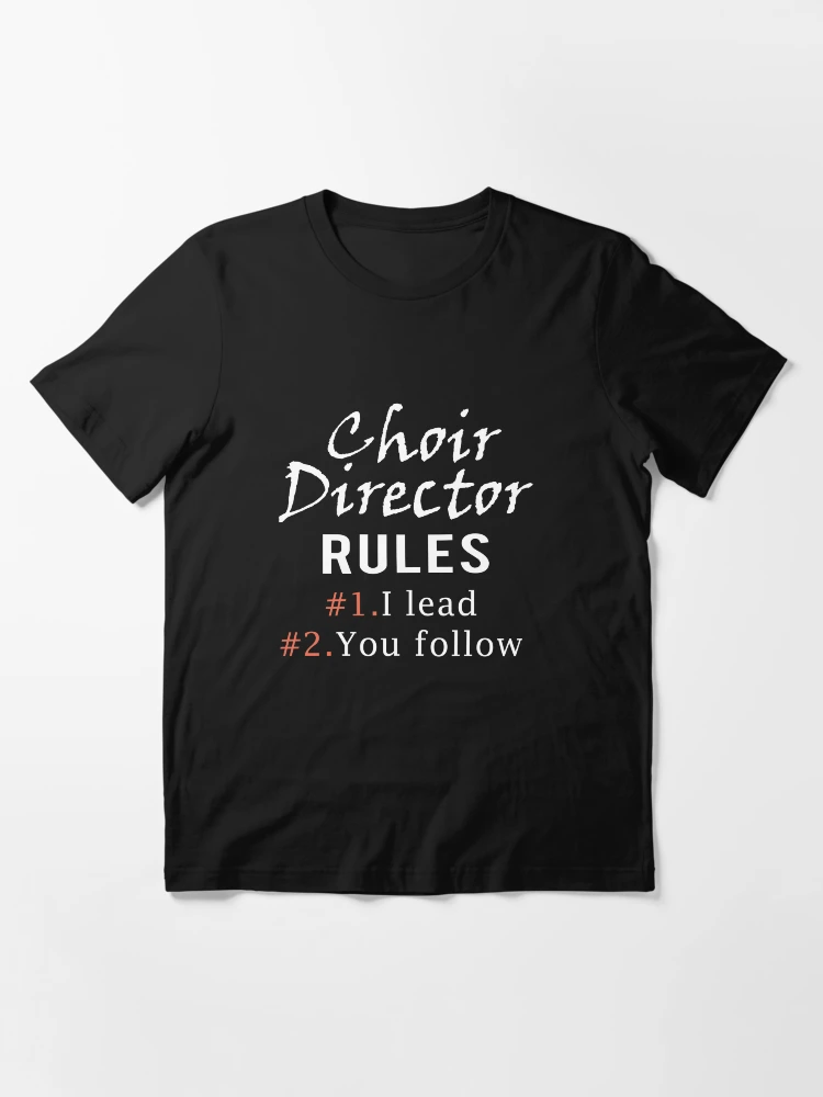 Top Fun Choir Director Rules Gift Design Essential T Shirt for Sale by LGamble12345 Redbubble