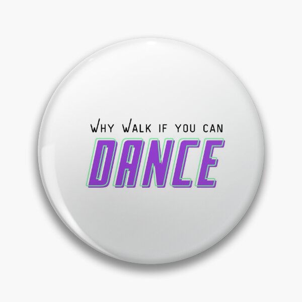 Item preview, Why walk if you can dance designed and sold by Aedrikan.