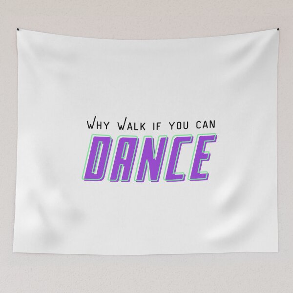 Item preview, Why walk if you can dance designed and sold by Aedrikan.