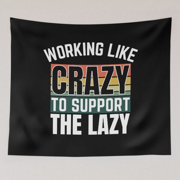 Item preview, Working like crazy to support the lazy designed and sold by 2MdesignStore.