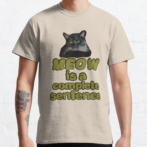 MEOW IST EINE VOLLSTÄNDIGE SCHWARZE UND WEISSE KATZE Classic T-Shirt