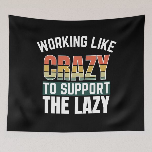 Item preview, Working like crazy to support the lazy designed and sold by 2MdesignStore.