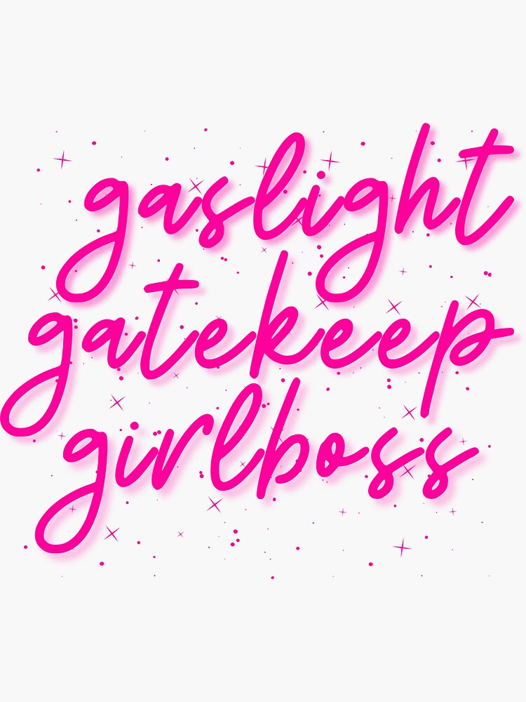 gaslight gatekeep girlboss meaning