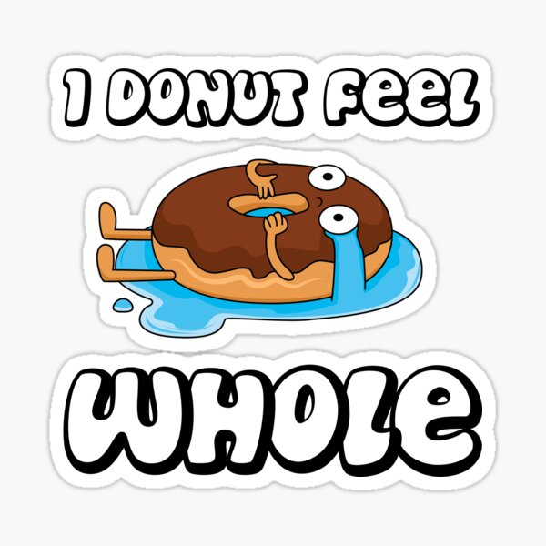 I Donut Feel Whole Sticker