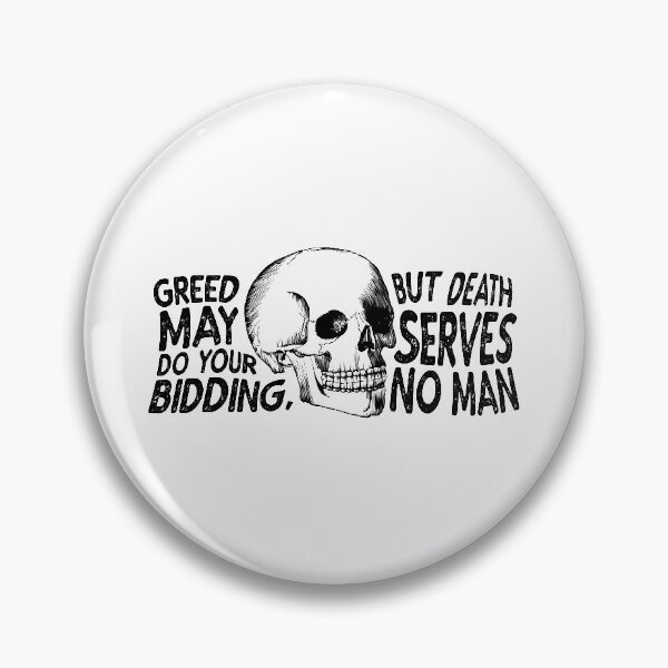 Item preview, Greed may do your bidding, but dead serves no men designed and sold by Minteus.