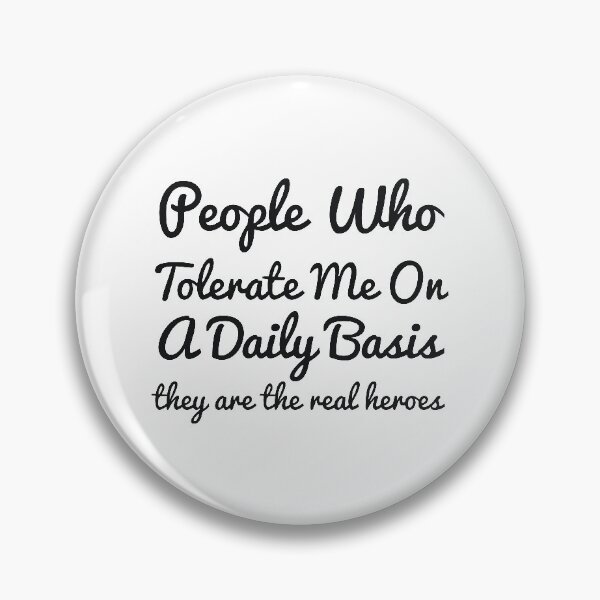 Item preview, People Who Tolerate Me On A Daily Basis they are the real heroes sassy designed and sold by  Srdjan Stanisic.