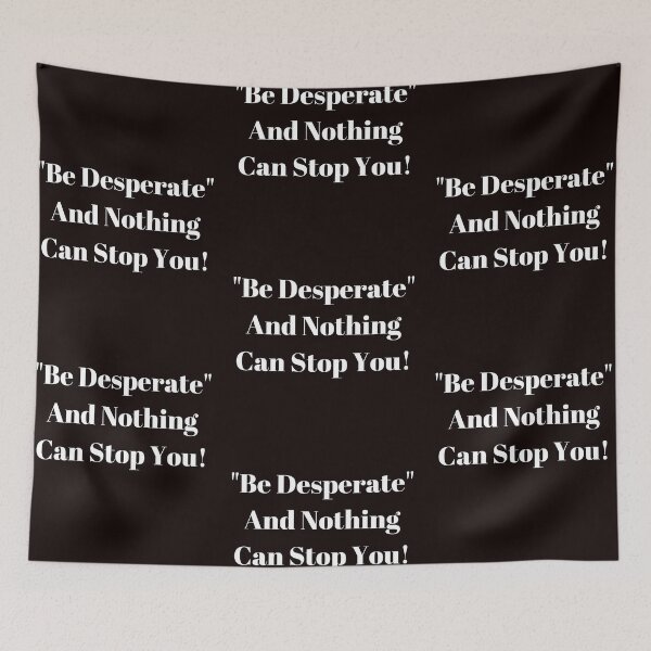 Item preview, Be Desperate and Nothing Can Stop You! designed and sold by passiveink.