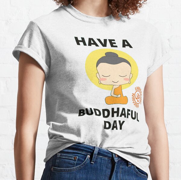 Have A Buddhaful Day Classic T-Shirt