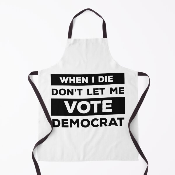 Item preview, When I Die Don't Let Me Vote Democrat designed and sold by kickwear-com.