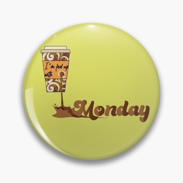 Item preview, I'm fed up with monday designed and sold by Hyperuranium81.