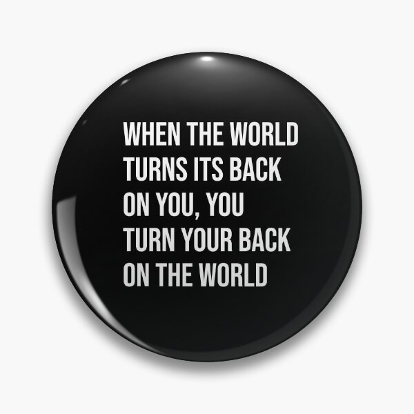 Item preview, When the world turns its back on you, you turn your back on the world designed and sold by mikeldabbah.