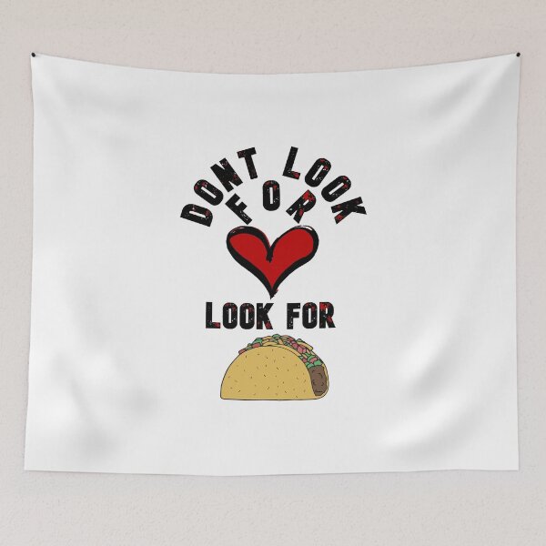 Item preview, Dont Look For Love Look For Tacos designed and sold by Rulaly.