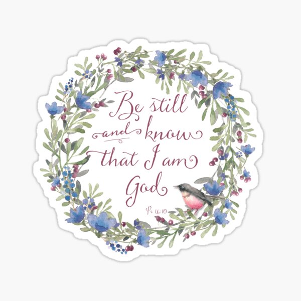 Be Still and Know - Psalm 46:10 Sticker