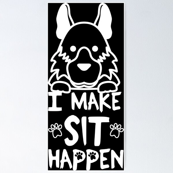 Item preview, I Make Sit Happen German Shepherd - Dog Love White designed and sold by 4U2NV-LDN.