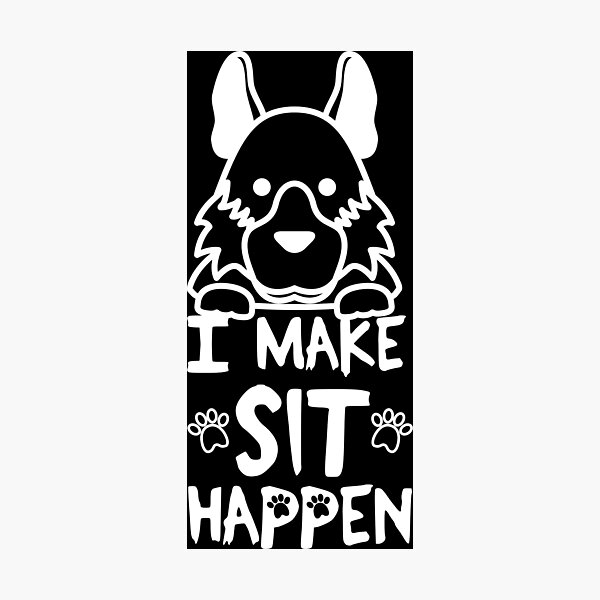 Item preview, I Make Sit Happen German Shepherd - Dog Love White designed and sold by 4U2NV-LDN.