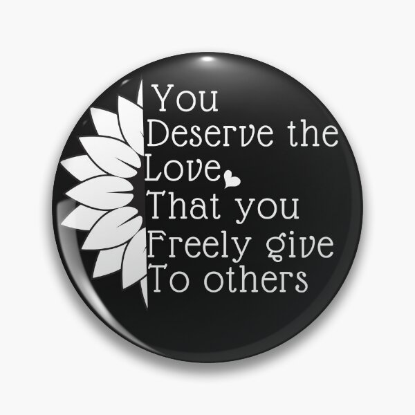 Item preview, You deserve the love that you freely give to others,self love quote designed and sold by TrinityGIRL.