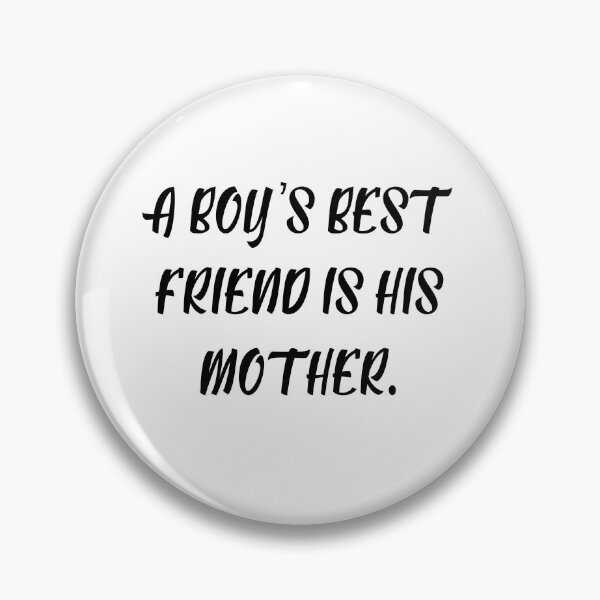 Item preview, Everyone Knows a Boy's Best Friend is His Mother designed and sold by magnetarball.