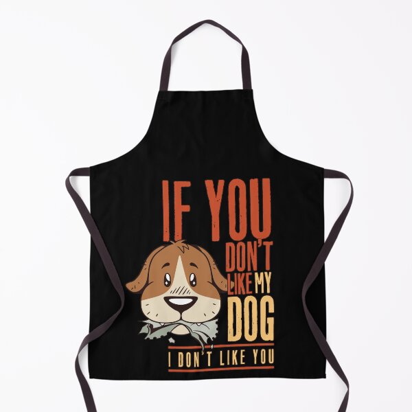 Item preview,  IF YOU DON’T LIKE MY DOG I DON’T LIKE YOU designed and sold by TheFlipRepublic.
