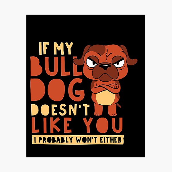 Artikel-Vorschau von  Wenn mein Bulldogge dich nicht mag, werde ich es wahrscheinlich auch nicht tun, designt und verkauft von TheFlipRepublic.