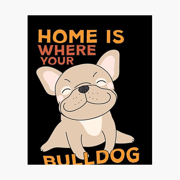 Artikel-Vorschau von Zuhause ist, wo Ihre Bulldogge, designt und verkauft von TheFlipRepublic.