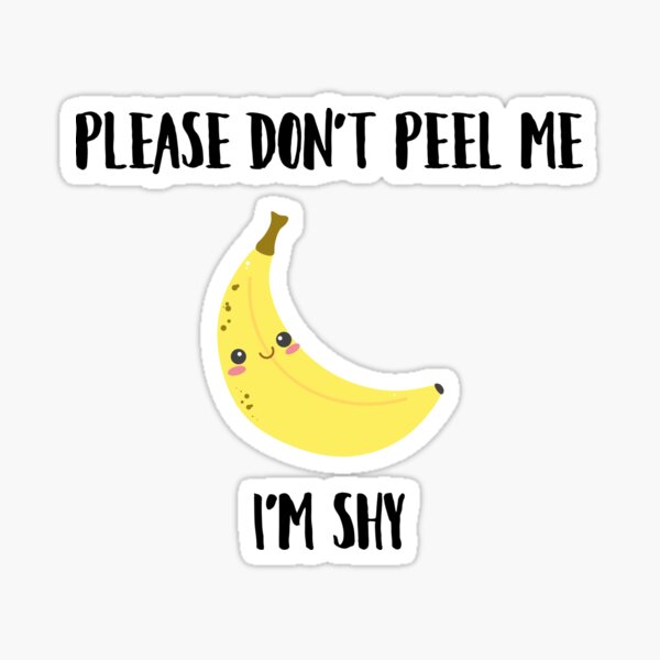 Please Don't Peel Me, I'm Shy - Happy Banana Sticker