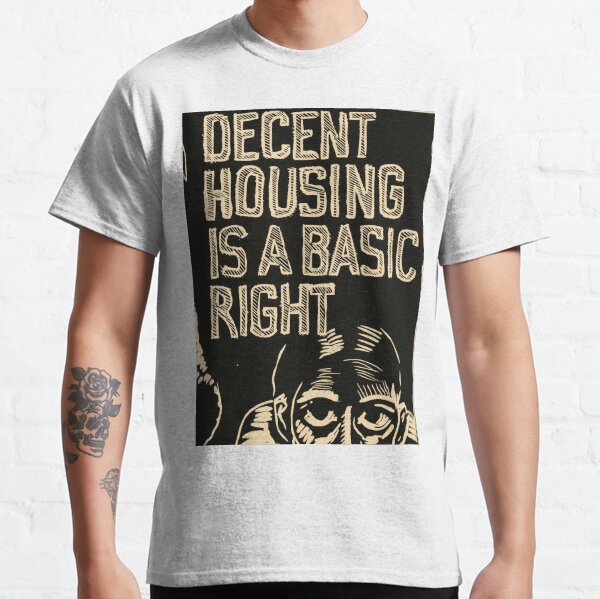 Decent Housing Is A Basic Right Classic T-Shirt