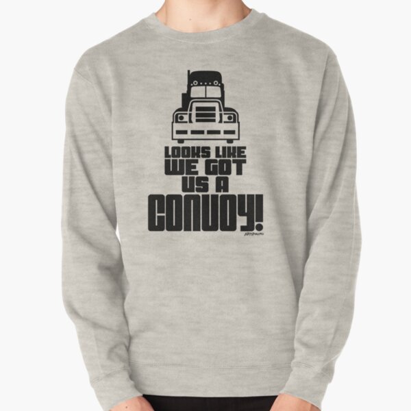 Looks Like We Got Us A Convoy! Pullover Sweatshirt