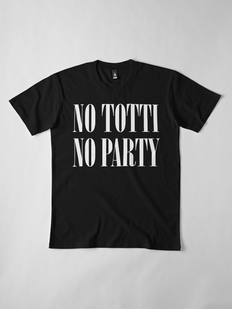 Alternate view of No Totti No Party Premium T-Shirt