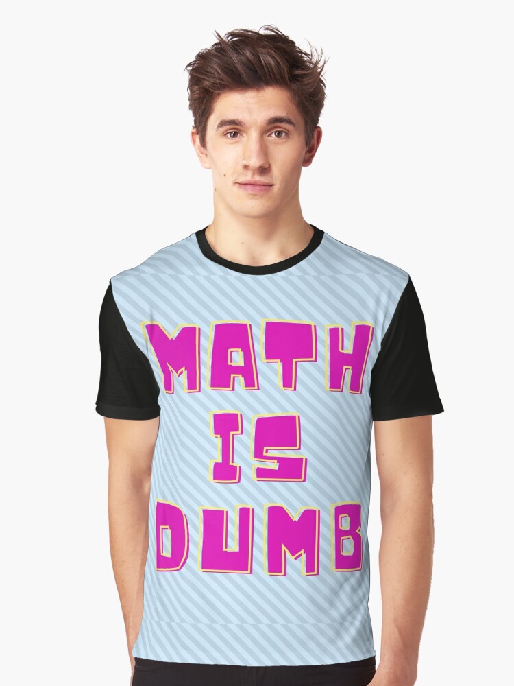 Math is Dumb" Graphic T-Shirt Sale by Cherish Redbubble