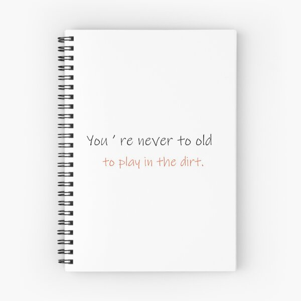 Item preview, ITS NEVER TO OLD TO PLAY IN THE DIRT designed and sold by eness-BK.