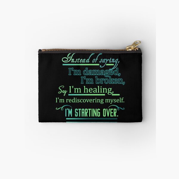 Item preview, instead of saying, I'm damaged, I'm broken, say I'm healing, I'm rediscovering myself. I'm starting over. designed and sold by Designs-RZ.