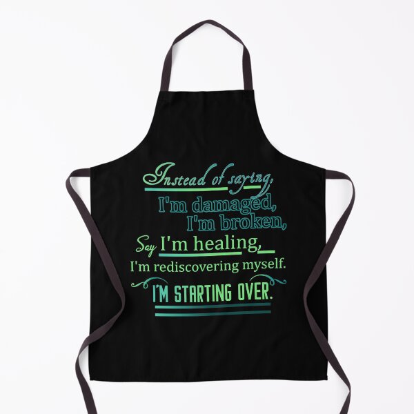 Item preview, instead of saying, I'm damaged, I'm broken, say I'm healing, I'm rediscovering myself. I'm starting over. designed and sold by Designs-RZ.