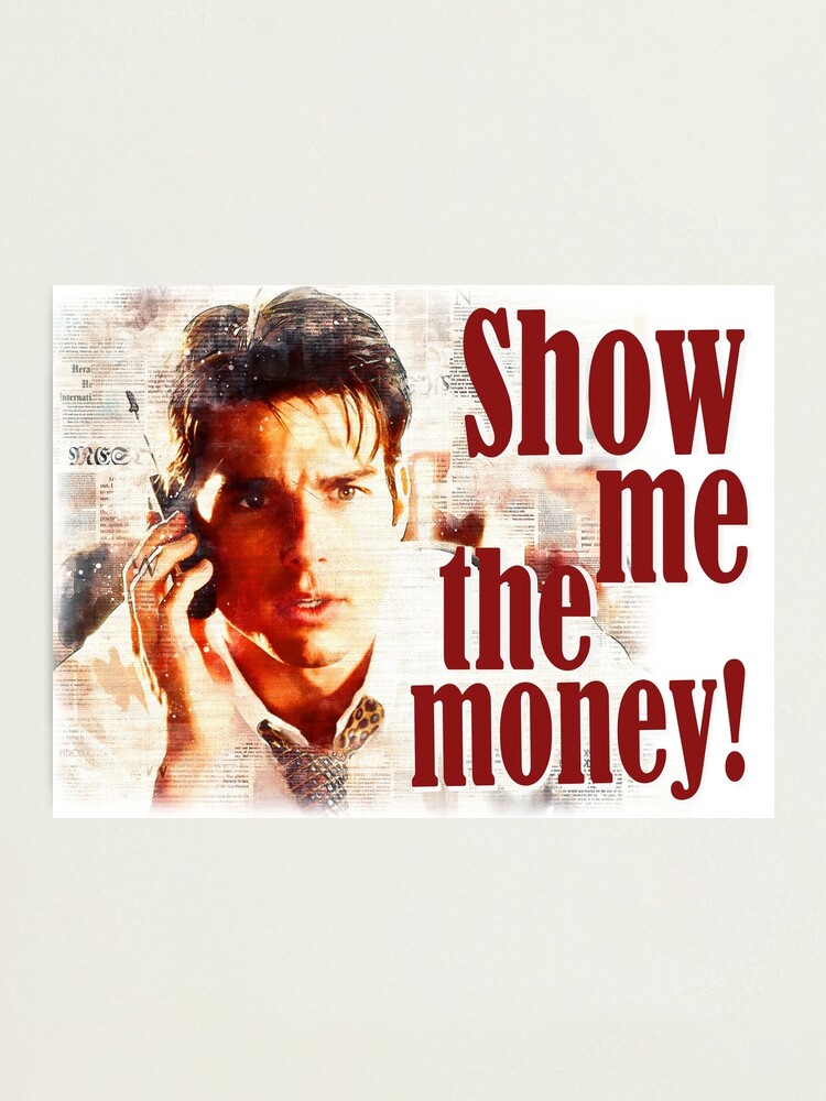 "Show me the money meme Jerry Maguire movie fan art Tom Cruise" Photographic Print by