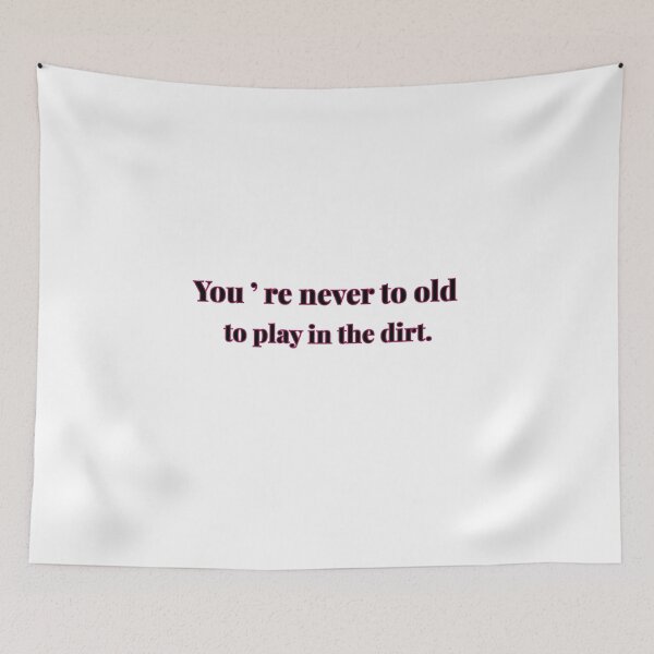 Item preview, you're never to old to play in the dirt . designed and sold by eness-BK.
