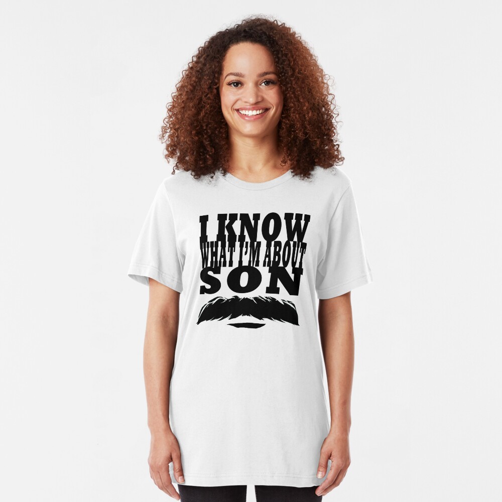 I Know What I'm About Son Slim Fit T-Shirt