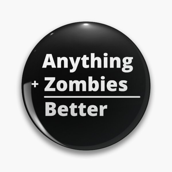 Item preview, Anything + Zombies = Better designed and sold by PopGoesDaWeazel.