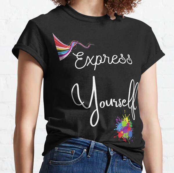 Express Yourself T-Shirts for Sale | Redbubble