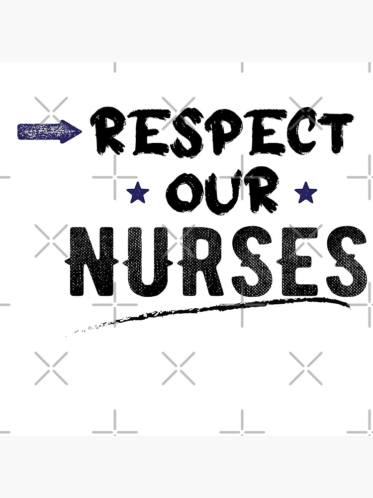 "Respect Our Nurses " Poster By Dairosedesigns | Redbubble