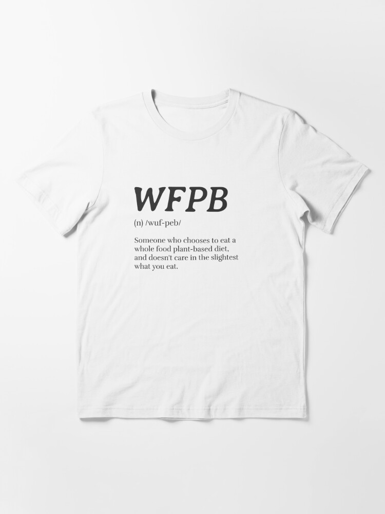 Alternate view of WFPB Definition (Whole Food Plant Based) Essential T-Shirt
