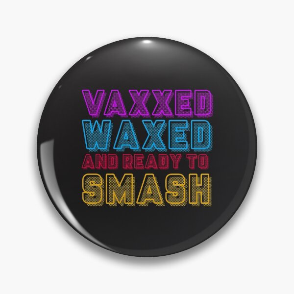 Item preview, Vaxxed, Waxed, and ready to Smash designed and sold by GrandOldTees.