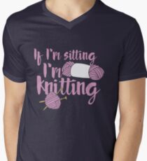 If I'm sitting I'm knitting Men's V-Neck T-Shirt