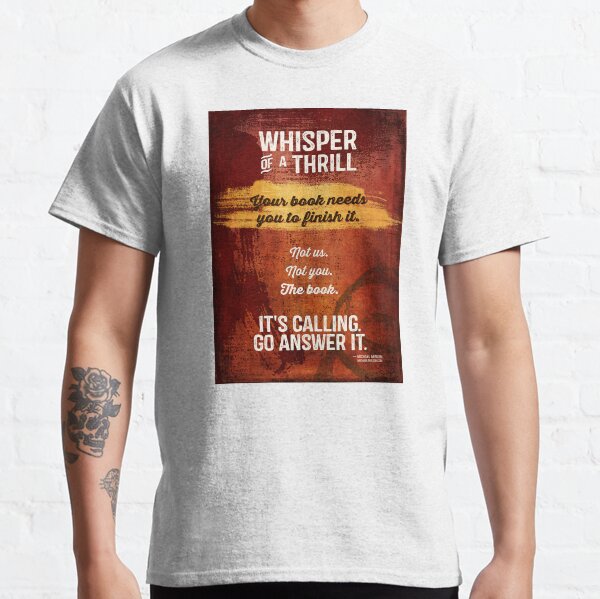 Your Book Needs You (to Finish It) Classic T-Shirt