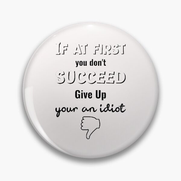 Item preview, If At First You Don't Succeed Give Up Your An Idiot designed and sold by GACreative63.
