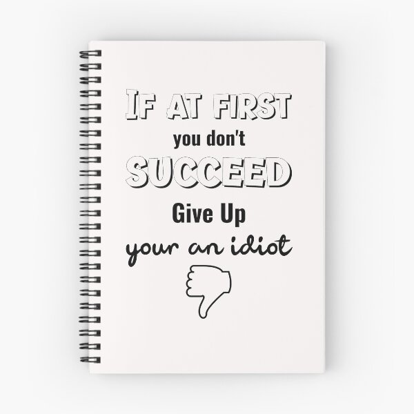Item preview, If At First You Don't Succeed Give Up Your An Idiot designed and sold by GACreative63.