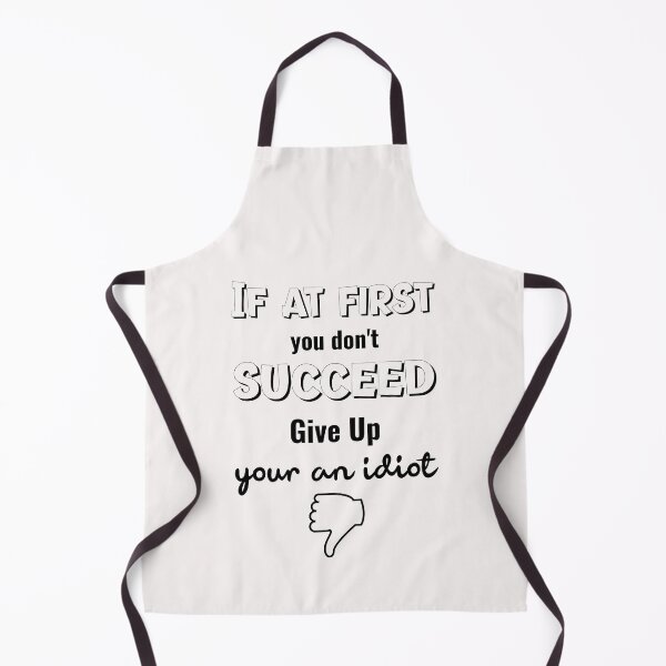 Item preview, If At First You Don't Succeed Give Up Your An Idiot designed and sold by GACreative63.
