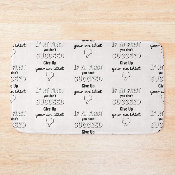 Item preview, If At First You Don't Succeed Give Up Your An Idiot designed and sold by GACreative63.