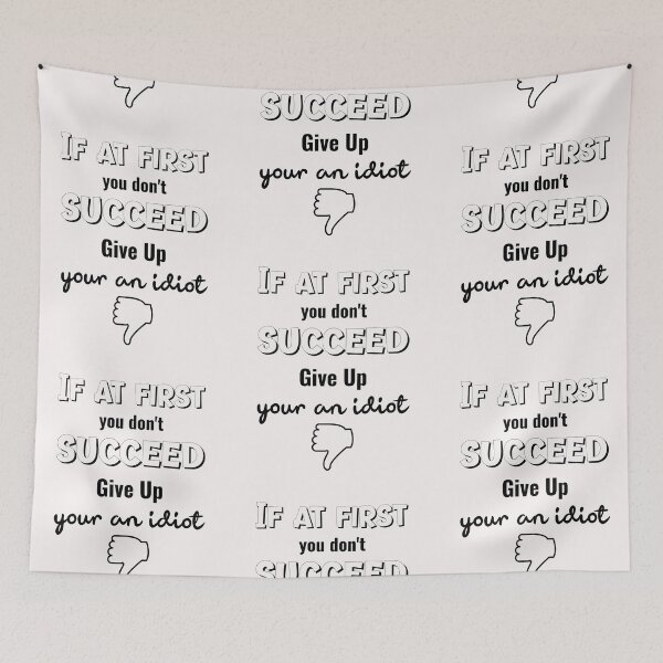 Item preview, If At First You Don't Succeed Give Up Your An Idiot designed and sold by GACreative63.