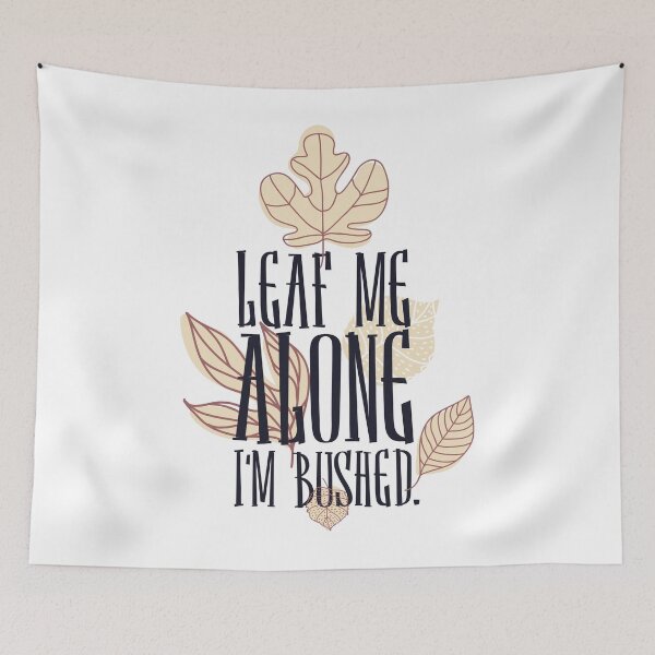 Item preview, Sarcastic Leaf Me Alone i'm bushed funny joke Leave Me Alone Introvert designed and sold by Dahiss.