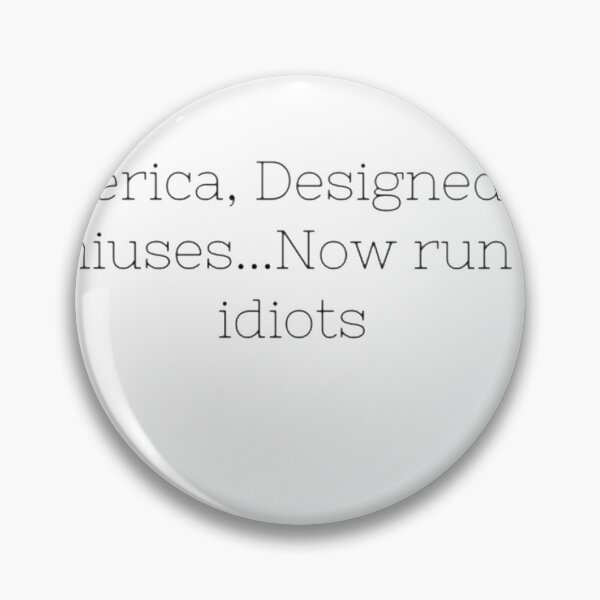 Item preview, America, Designed by geniuses...Now run by idiots designed and sold by Puddln.